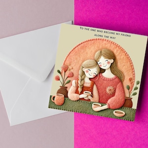Carte de fête des mères modifiable - « À celle qui est devenue mon amie en chemin » - carré 5,25 x 5,25 po. imprimable en téléchargement numérique pour maman/maman/grand-mère