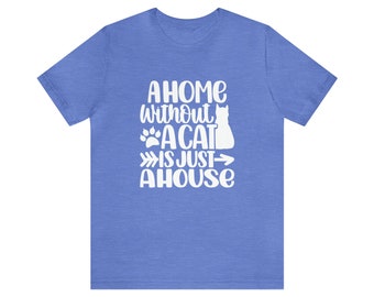 A Home Without A Cat Is Just A House - White Letters - Unisex Jersey Short Sleeve Tee