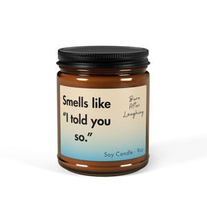 Sarcastic Soy Candle: 'I Told You So' Scented, 9oz Candles Joke