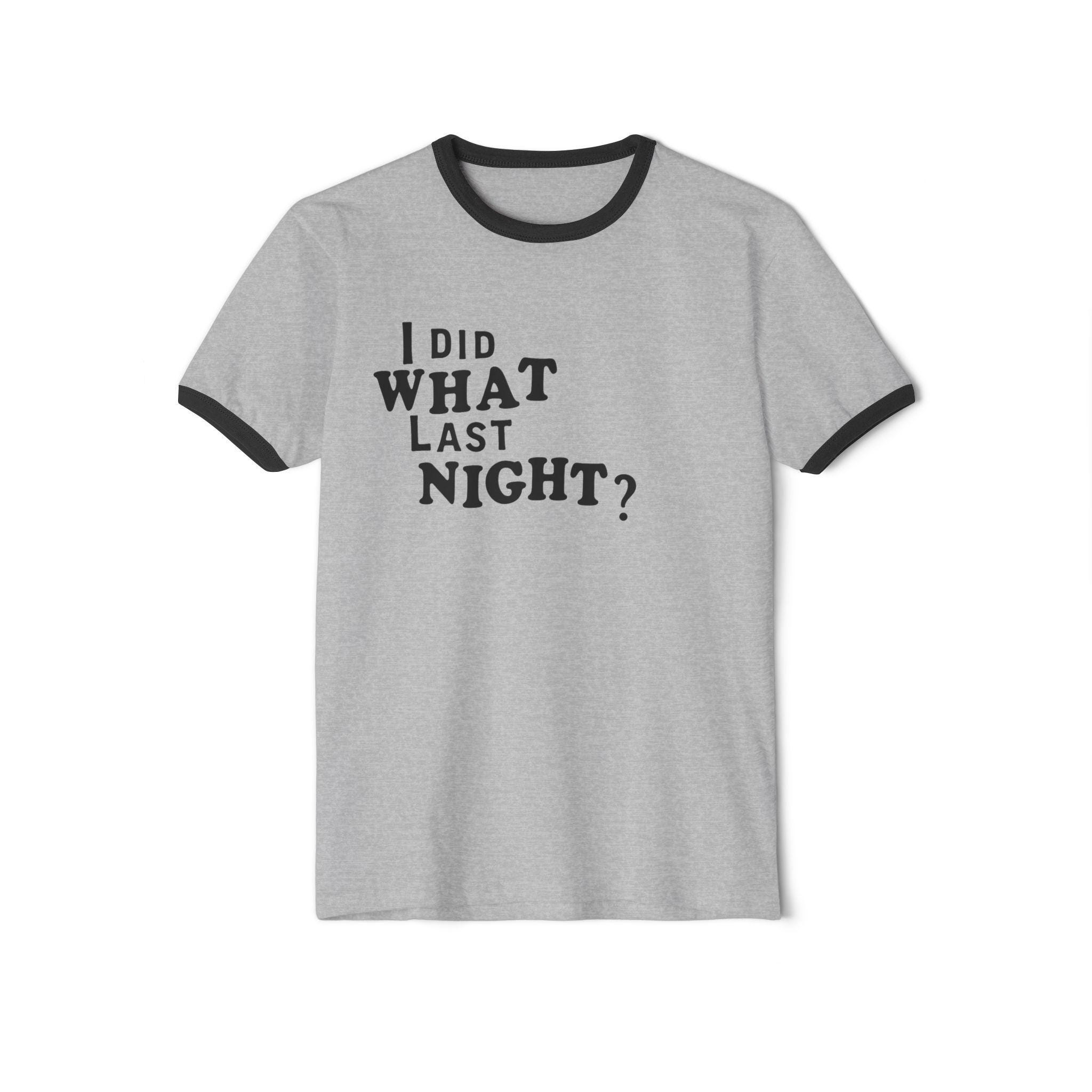 Funny Night Out T-shirt ERL I Did What Last Night Ringer T-Shirt 