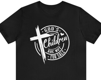 God&#39;s Children Are NOT For Sale T-Shirt, End Human Trafficking, Christian Shirt, Sound of Freedom, Save Our Children, Christian T-Shirt