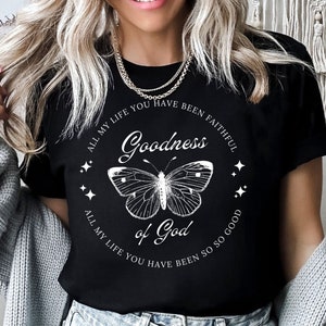 Goodness of God T-Shirt, Christian Shirt, Religious Shirt, Faithful Shirt, Christian Tee, Faith Tee, Jesus Shirt, Goodness of God Shirt