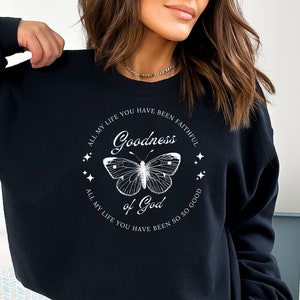 Goodness of God Sweatshirt, Gift For Her, Gift For Christian Women, Faith Shirt, God is Good Shirt, Christian Sweat, Goodness of God Shirt