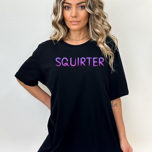 Squirter Shirt Funny Adult Tee Squirt Puddle Maker Tshirt Hotwife Swinger Lifestyle Bachelorette Party Shirt