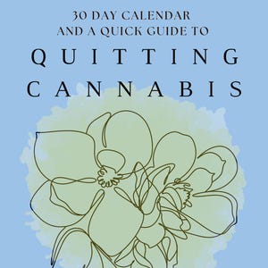 May include: A blue and green watercolor background with a black line drawing of a flower. The text "30 DAY CALENDAR AND A QUICK GUIDE TO QUITTING CANNABIS" is written in black at the top of the image.