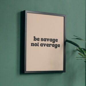 BE SAVAGE not AVERAGE poster