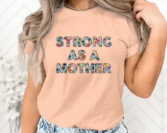 Floral fuerte como una camiseta gráfica madre, camiseta inspiradora de mamá, regalo para mamás, letras florales coloridas, regalo del día de las madres, sudadera de mamá
