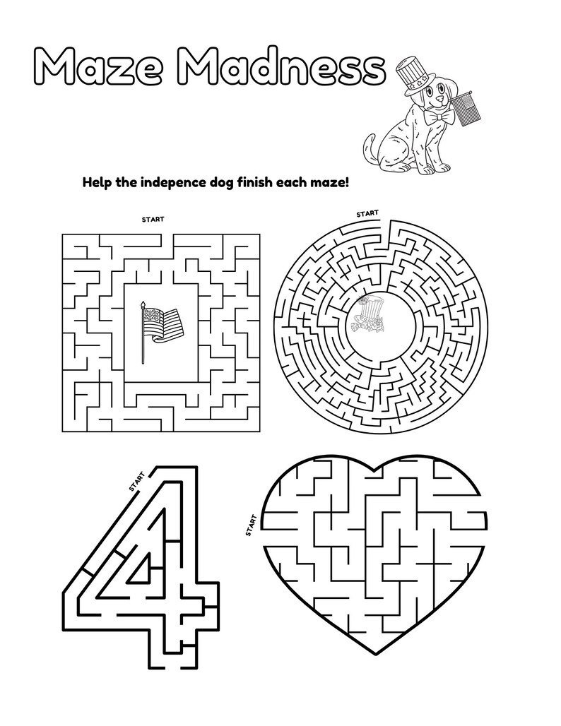 May include: Black and white activity sheet titled "Maze Madness" featuring mazes in various shapes, including a square, circle, number 4, and heart. A cartoon dog with a top hat and flag is also shown. The text reads, "Help the indepence dog finish each maze!"