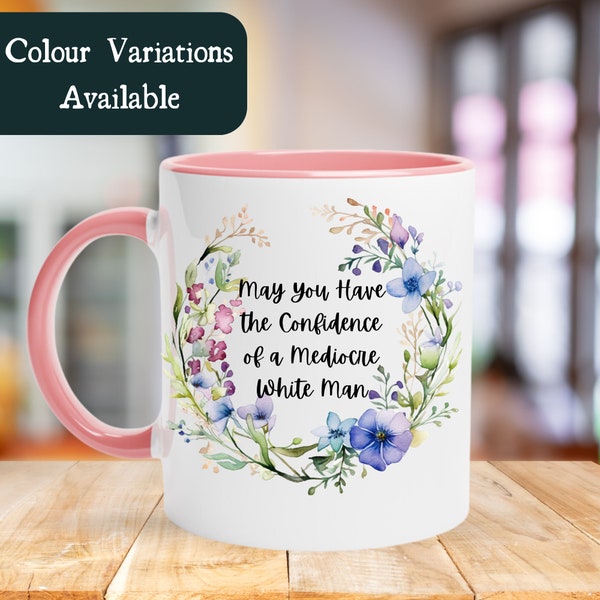 Feminist Coloured Mug | Feminist Gift Coffee Mug | May you have the confidence of a mediocre white man | Gift for Women