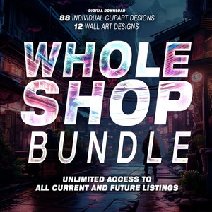 WHOLE SHOP Bundle — Lifetime Clipart & Wall Art Design Access, Digital Download, All Post and Future Designs, Commercial Use, Ai Art