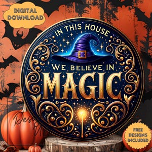 May include: A circular, dark blue and gold design with the text "IN THIS HOUSE WE BELIEVE IN MAGIC" and a witch's hat. The design includes stars, swirls, and a glowing wand. The image has a Halloween theme with pumpkins and bats.