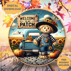 May include: A digital download image featuring a circular wooden sign with a scarecrow, pumpkins, and a blue truck. The sign reads "WELCOME TO MY PATCH". The scarecrow wears overalls and a hat decorated with sunflowers. The background includes sunflowers and autumn leaves.