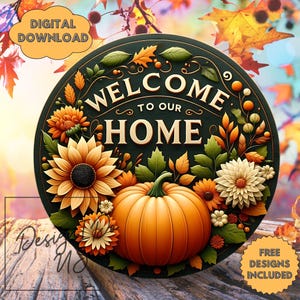 May include: A round, dark green wooden sign with the words "WELCOME TO OUR HOME" in white. The sign is decorated with a large orange pumpkin, sunflowers, and fall foliage. The words "DIGITAL DOWNLOAD" and "FREE DESIGNS INCLUDED" are also present.