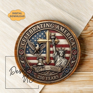 May include: A round wooden plaque with a patriotic design. The plaque features the text "CELEBRATING AMERICA" around the edge, with an American flag design in the center. The design includes an eagle, a cross, the Statue of Liberty, and the text "1776-2026 250 YEARS".