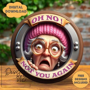 May include: A digital download image featuring a cartoon of an elderly woman with a surprised expression, wearing a pink knit hat and round glasses. The image is set in a circular frame with the text "OH NO!" and "NOT YOU AGAIN".