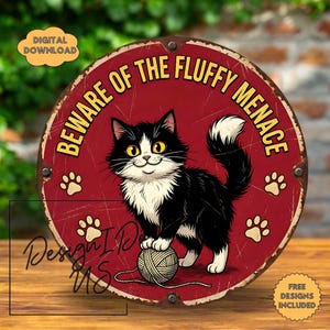 May include: Round, red metal sign with the text "BEWARE OF THE FLUFFY MENACE" and a cartoon cat. The cat is black and white, standing on a ball of yarn. Paw prints are scattered around the cat. The sign has a distressed look.