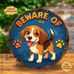 May include: A round blue metal sign with the words "BEWARE OF" in orange lettering. A cartoon beagle with brown and white fur is in the center. Orange paw prints are on the sign. The words "DIGITAL DOWNLOAD" and "FREE DESIGNS INCLUDED" are also on the sign.