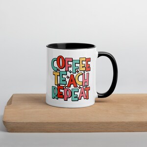 Coffee, Teach, Repeat Mug with Color Inside