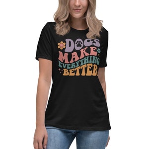 Women&#39;s T-Shirt for dog lovers, dogs make everything better t-shirt, Dog mama, Fur Babies, Dog Mom Life,