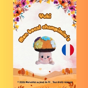 May include: A crocheted mushroom toy with a smiling face, a brown cap, and colourful flower accents. The image includes the text "Yuki mon bocal champimim's" and a French flag, set against a fall-themed background.