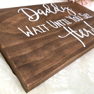 Daddy Wait Until You See Her Wedding Wood Sign. Ring Bearer Sign. Rustic Wedding Decor. Daddy Bride Wedding Sign. Wedding Decor. Rings Sign image 2