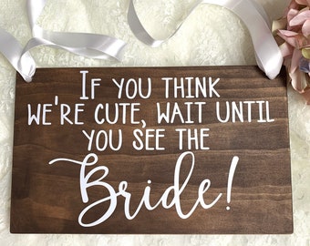 If you think we're cute wait until you see the Bride Wood Ring Bearer Sign, Here Comes the Bride, Rustic Wedding Decor, Flower Girl Sign