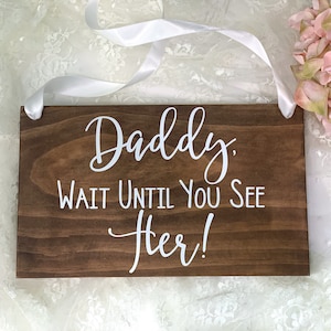 Daddy Wait Until You See Her Wedding Wood Sign. Ring Bearer Sign. Rustic Wedding Decor. Daddy Bride Wedding Sign. Wedding Decor. Rings Sign image 1