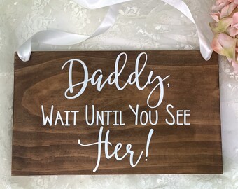 Daddy Wait Until You See Her Wedding Wood Sign. Ring Bearer Sign. Rustic Wedding Decor. Daddy Bride Wedding Sign. Wedding Decor. Rings Sign
