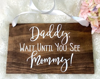 Daddy Wait Until You See Mommy Wedding Wood Sign. Ring Bearer Sign. Rustic Wedding Decor. Daddy Mommy Wedding Sign. Wedding Decor