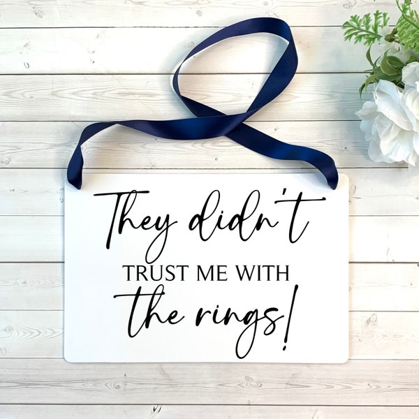 They Didn't Trust Me With The Rings Wedding Ring Bearer Sign, Funny Wedding Sign, Wedding Decor, Flower Girl Sign