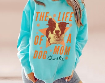 The Life of Dog Mom Comfort Colors® Custom Pet Name + Photo, Dog Lover Gift Trendy Crewnecks for Women Custom Vintage Pet T-Shirt