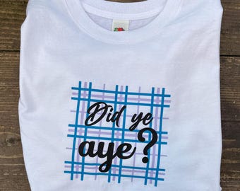 Did ye aye? Ladies Scottish tshirt