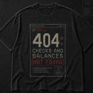 404 Error Shirt - Checks and Balances Not Found | Retro Terminal, Political Satire Graphic Tee for Programmers, Coders and Tech Nerds