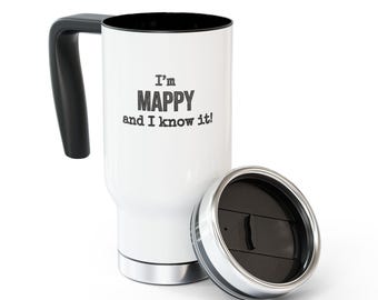May include: White travel mug with a black handle and lid. The mug has the text "I'm Mappy and I know it!" printed in black. The lid is off to the side, showing the black interior.