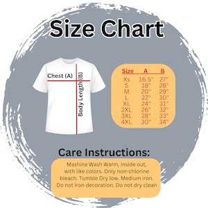 May include: Size chart for a t-shirt with measurements in inches for chest and body length. The chart includes sizes XS to 4XL. Care instructions include machine wash warm, inside out, with like colors. Only non-chlorine bleach. Tumble dry low. Medium iron. Do not iron decoration. Do not dry clean.