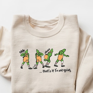 That&#39;s It I&#39;m Not Going Sweatshirt, Grin Hoodie , Christmas Crewneck, Christmas Gift, Cute Xmas Tee , Grieench Sweat, Family T-shirt