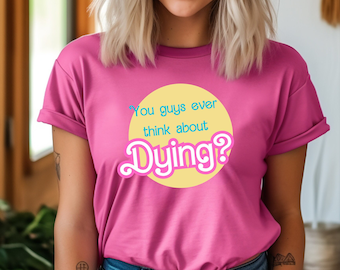 Do You Guys Ever Think About Dying Shirt, Funny Existential Dread Tshirt, Cute Pink Sweater, Pink Shirts, Trendy Movie Sweatshirt, Barb Doll