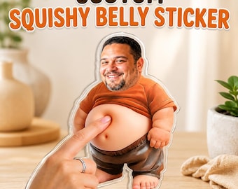 May include: A custom squishy belly sticker featuring a photographic cutout of a person with a smiling face, wearing a brown t-shirt and dark shorts, with a finger pressing into the depicted belly. The text CUSTOM SQUISHY BELLY STICKER is above.