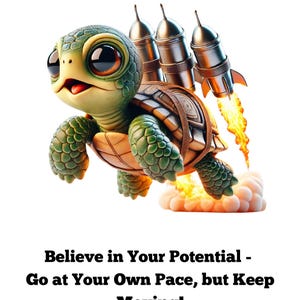 Può includere: Una tartaruga verde con occhi grandi sta volando nell'aria con tre propulsori di razzi attaccati al suo guscio. La tartaruga lascia una scia di fuoco e fumo. Il testo "Credi nel tuo potenziale - Vai al tuo ritmo, ma continua a muoverti!" è sotto l'immagine.