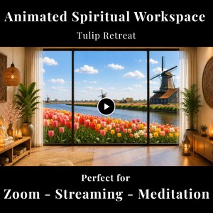 May include: An animated digital background featuring a room with a large window overlooking a canal, a field of colorful tulips, and a windmill under a blue sky. The text reads Animated Spiritual Workspace, Tulip Retreat, and Perfect for Zoom - Streaming - Meditation.