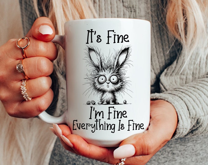 It's Fine I'm Fine Mug, Easter Bunny Coffee Mug Humor, Funny Rabbit Lover Gift for Her Him, Humorous Mother Teacher Gift