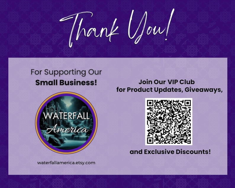 May include: Thank You! For Supporting Our Small Business! Join Our VIP Club for Product Updates, Giveaways, and Exclusive Discounts! A purple and white QR code is displayed. The text "WATERFALL America" is displayed in a circle with a blue and green waterfall image. The text "waterfallamerica.etsy.com" is displayed below the circle.