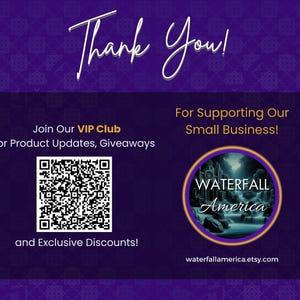 May include: Thank you for supporting our small business! Join our VIP Club for product updates, giveaways, and exclusive discounts. Scan the QR code to join.  Waterfall America, waterfallamerica.etsy.com