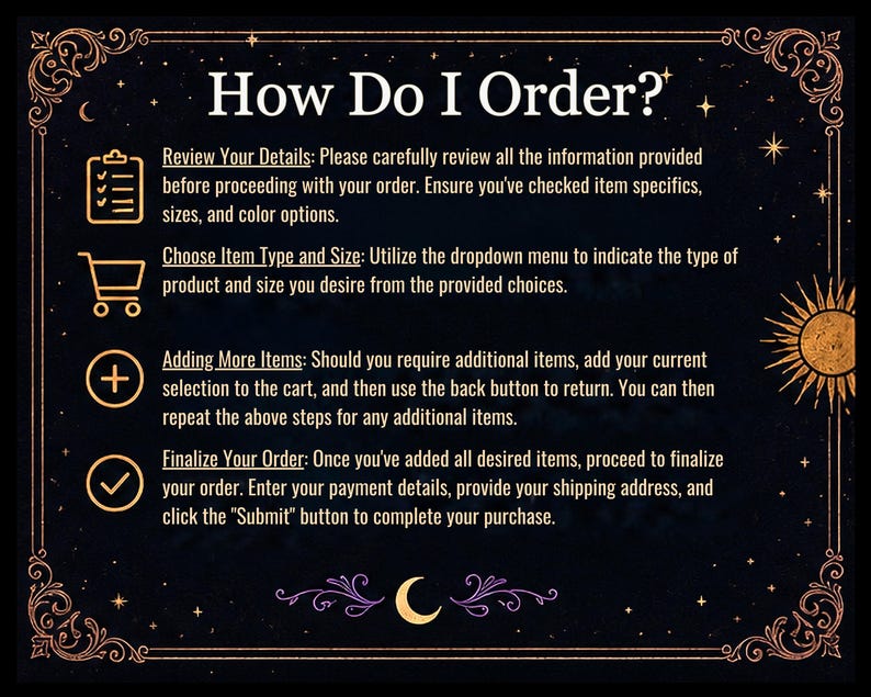 May include: A dark background with gold celestial designs and text that reads "How Do I Order?" Instructions include reviewing details, choosing item type and size, adding more items, and finalizing the order.