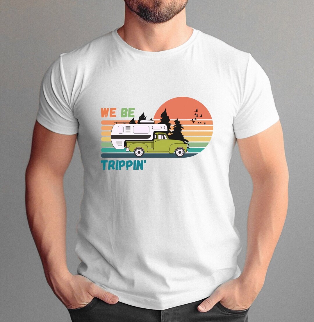 We Be Trippin Shirt Camping Gift RV Campers Tshirt Camper Etsy