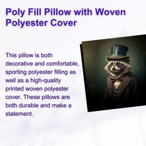 May include: A decorative pillow with a woven polyester cover. The pillow features a printed design of a raccoon wearing a top hat and bow tie. The text "Poly Fill Pillow with Woven Polyester Cover" is displayed above the image.