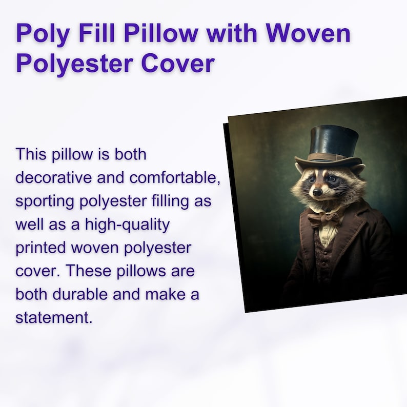 May include: A decorative pillow with a woven polyester cover. The pillow features a printed design of a raccoon wearing a top hat and bow tie. The text "Poly Fill Pillow with Woven Polyester Cover" is displayed above the image.
