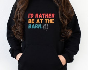 I'd Rather Be At The Barn Hooded Sweatshirt, horse lover shirt, horse gift for her, horse girl shirt, horse trainer gift, country girl shirt
