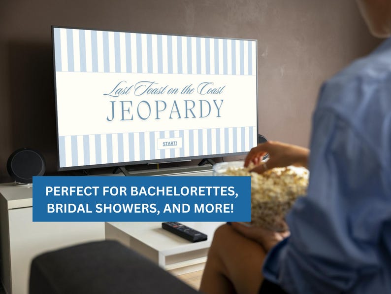 May include: A television screen displaying a blue and white striped background with the text "Last Toast on the Coast JEOPARDY" and the word "START" in a blue box. The text "PERFECT FOR BACHELORETTES, BRIDAL SHOWERS, AND MORE!" is displayed below the television.
