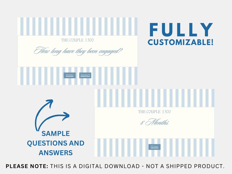 May include: A printable game card with a blue and white striped background. The card asks "How long have they been engaged?" and has a space for the answer. The text "FULLY CUSTOMIZABLE!" is at the top of the card. A sample card with the answer "8 Months" is shown below.